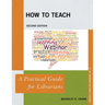 How to Teach: A Practical Guide for Librarians