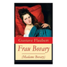 Frau Bovary (Madame Bovary): Emma Bovary, eine der faszinierendsten Frauen der Weltliteratur
