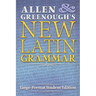 Allen and Greenough's New Latin Grammar: Large-Format Student Edition