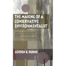 Making of a Conservative Environmentalist: With Reflections on Government, Industry, Scientists, the Media, Education, Economic Growth, the Public, th