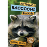 All Things Raccoons For Kids: Filled With Plenty of Facts, Photos, and Fun to Learn all About Raccoons