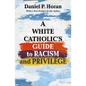 A White Catholic's Guide to Racism and Privilege