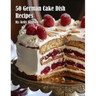 50 German Cake Dish Recipes