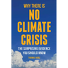Why There Is No Climate Crisis: The Surprising Evidence You Should Know