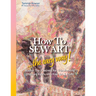 How to SEW ART: ...the easy way! Master The 9 Secrets For Transforming Ordinary Fabric Into Fine Art & Profit