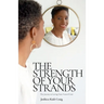 The Strength of Your Strands: The Journey to Loving Your Natural Hair