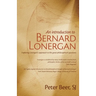 An Introduction to Bernard Lonergan: Exploring Lonergan's approach to the great philosophical questions