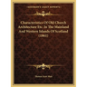 Characteristics Of Old Church Architecture Etc. In The Mainland And Western Islands Of Scotland (1861)