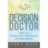 Decision Doctor: How to Overcome the Agony of Indecision