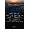 Banking on the Future of Asia and the Pacific: 50 Years of the Asian Development Bank