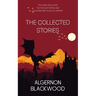 The Collected Stories of Algernon Blackwood