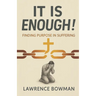 It Is Enough!: Finding Purpose in Suffering