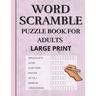 Word Scramble: Puzzle book for adults large print. Word Scramble is a word puzzle word game based on anagram, where you have to rearr