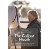 The Gallant Mouth: Creating the educated equine mouth for all disciplines