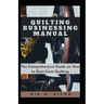 Quilting Businessing Manual: The Comprehensive Guide on How to Earn from Quilting