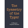 The Symmetry of the Tyger: A Memoir