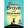 Broken, Brave and Bittersweet: Forging Fiercely Through Disability, Parenthood, and Other Misadventures