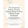 The Emotional Eating, Chronic Dieting, Binge Eating & Body Image Workbook