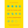 How to Think Like a Philosopher: Twelve Key Principles for More Humane, Balanced, and Rational Thinking