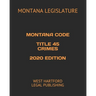 Montana Code Title 45 Crimes 2020 Edition: West Hartford Legal Publishing