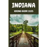 Indiana Hiking Guide 2025: An In-Depth Guide to the Best Hiking Destinations, Scenic Views, and Outdoor Adventures for Every Explorer
