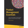 Product Management Essentials: Tools and Techniques for Becoming an Effective Technical Product Manager