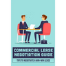 Commercial Lease Negotiation Guide: Tips To Negotiate A Win-Win Lease: Tenant Leasing Guide