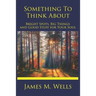 Something to Think About: Bright Spots, Big Things, and Good Stuff for Your Soul