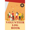 Volunteer Log Book: Community Service Log Book, Work Hours Log, Notebook Diary to Record, Volunteering Journal