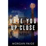 Hate You Up Close