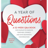 A Year of Questions: A 52-Week Q&A Book for Couples to Complete Together, Connect, and Have Meaningful Conversations