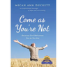 Come as You'Re Not: Because God Welcomes You as You Are