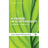 A Primer in Ecotheology: Theology for a Fragile Earth