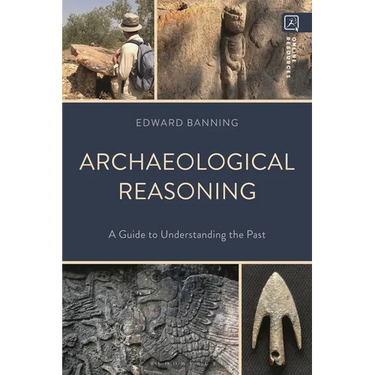 Archaeological Reasoning: A Guide to Understanding the Past