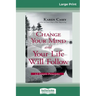 Change Your Mind and Your Life Will Follow: 12 Simple Principles (16pt Large Print Edition)