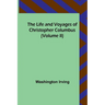 The Life and Voyages of Christopher Columbus (Volume II)