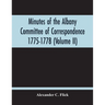 Minutes Of The Albany Committee Of Correspondence 1775-1778; Minutes Of The Schenectady Committee 1775-1779 And Index (Volume Ii)