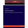 Proofs of Conspiracy: Against all the Religions and Government of Europe