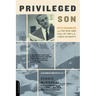 Privileged Son: Otis Chandler and the Rise and Fall of the L.A. Times Dynasty