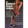 The Runners' Repair Manual: A Complete Program for Diagnosing and Treating Your Foot, Leg and Back Problems