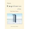 Form is... Emptiness ...is Form: The Heart Sutra