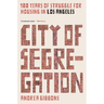 City of Segregation: 100 Years of Struggle for Housing in Los Angeles