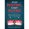 Stop Renting, Start Buying: 8 Steps to Buying A Home After the Housing Crisis