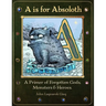 A is for Absoloth: A Primer of Forgotten Gods, Monsters & Heroes