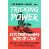 Tricking Power Into Performing Acts of Love: How Tricksters Through History Have Changed the World