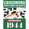 Crossword Puzzle Book For Adults: You Were Born In 1944: Awesome Fun Puzzle Crossword Book With Solutions Containing 80 Large Print Easy To Hard Puzzl