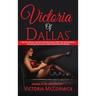 Victoria of Dallas: How One Woman Learned to Give Men Exactly What They Wanted Before Discovering How to Give Herself Exactly What She Needed