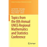 Topics from the 8th Annual Uncg Regional Mathematics and Statistics Conference