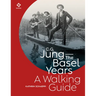 C.G. Jung - The Basel Years: A Walking Guide