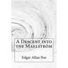 A Descent into the Maelström Edgar Allan Poe